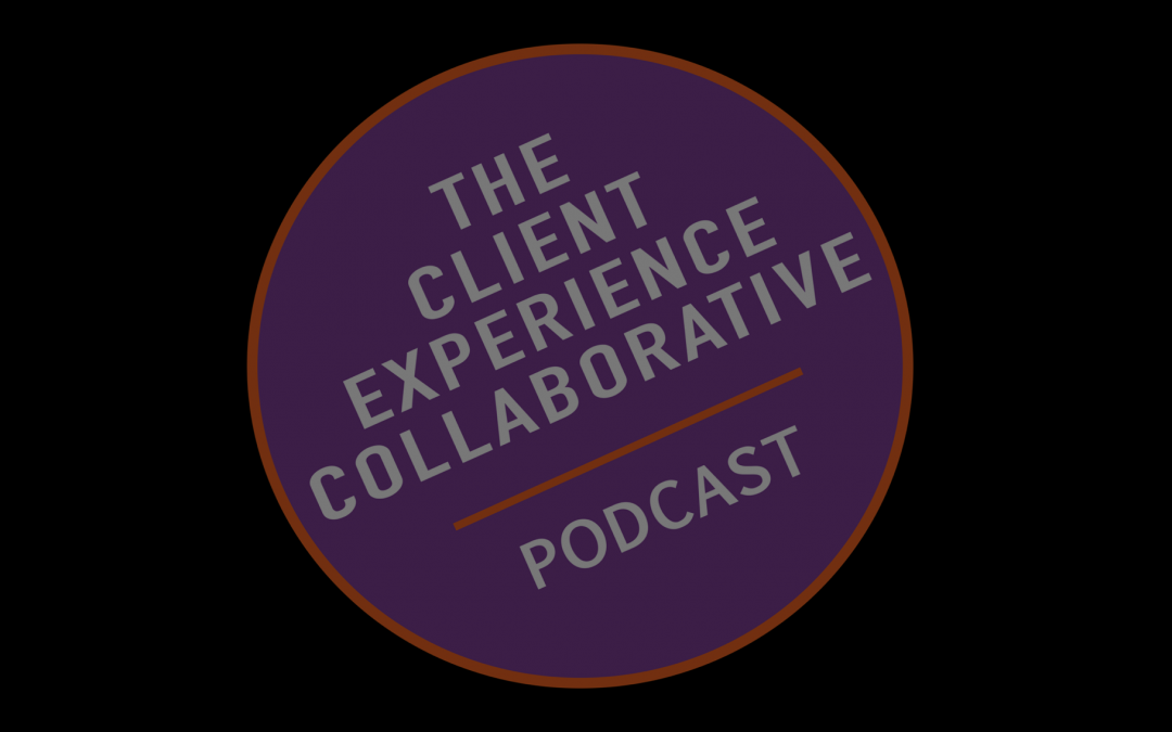 Client Experience Collaborative Podcast: Embracing Client Experience During Coronavirus